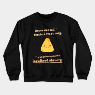 Roses are Red, Nachos are Savory, The US Prison System is Legalized Slavery Crewneck Sweatshirt